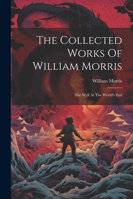 The Collected Works Of William Morris: The Well At The World's End