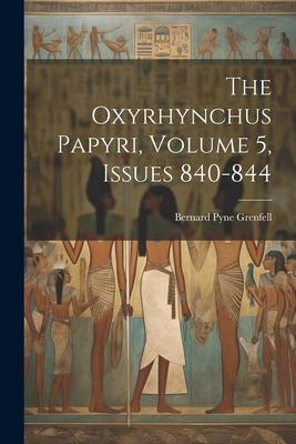 The Oxyrhynchus Papyri, Volume 5, issues 840-844