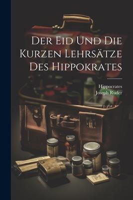 Der Eid Und Die Kurzen Lehrsätze Des Hippokrates