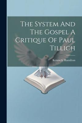 The System And The Gospel A Critique Of Paul Tillich