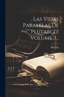 Las Vidas Paralelas De Plutarco, Volume 3...