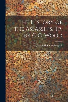 The History of the Assassins, Tr. by O.C. Wood