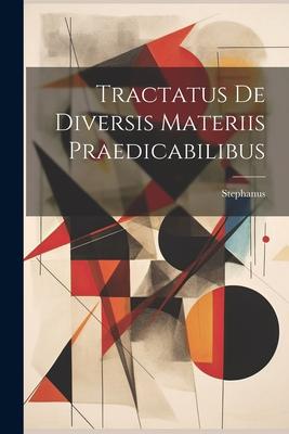 Tractatus De Diversis Materiis Praedicabilibus