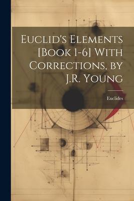 Euclid's Elements [Book 1-6] With Corrections, by J.R. Young