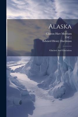 Alaska: Glaciers And Glaciation