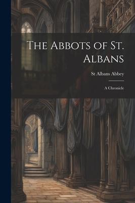 The Abbots of St. Albans: A Chronicle