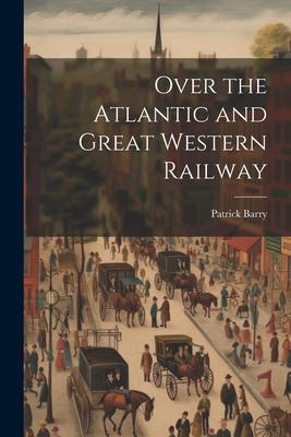 Over the Atlantic and Great Western Railway