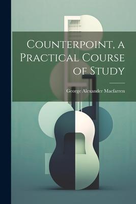 Counterpoint, a Practical Course of Study