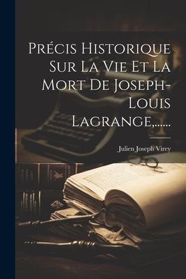 Précis Historique Sur La Vie Et La Mort De Joseph-louis Lagrange, ......