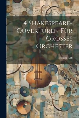 4 Shakespeare-Ouverturen Für Grosses Orchester