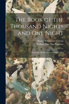 The Book of the Thousand Nights and one Night: From the Arabic of the Aegyptian M.S