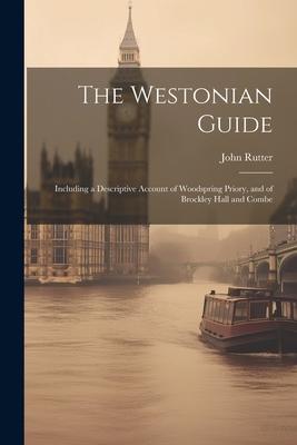 The Westonian Guide: Including a Descriptive Account of Woodspring Priory, and of Brockley Hall and Combe