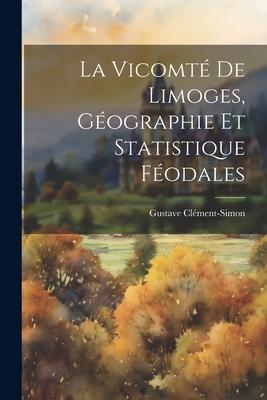 La Vicomté De Limoges, Géographie Et Statistique Féodales