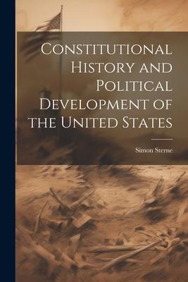 Constitutional History and Political Development of the United States