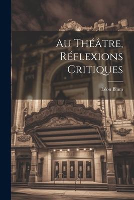 Au Théâtre, Réflexions Critiques