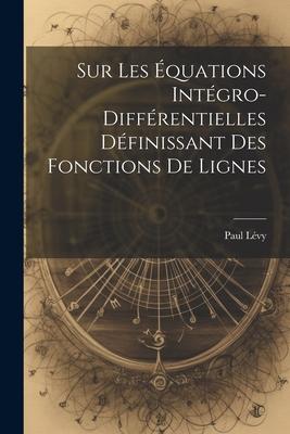 Sur Les Équations Intégro-Différentielles Définissant des Fonctions de Lignes