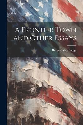 A Frontier Town and Other Essays