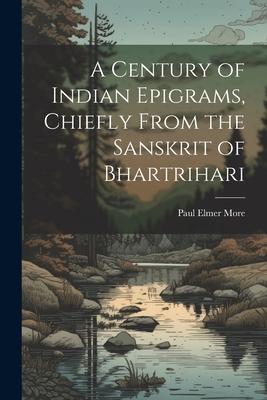 A Century of Indian Epigrams, Chiefly From the Sanskrit of Bhartrihari