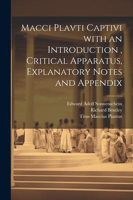 Macci Plavti Captivi with an Introduction, Critical Apparatus, Explanatory Notes and Appendix