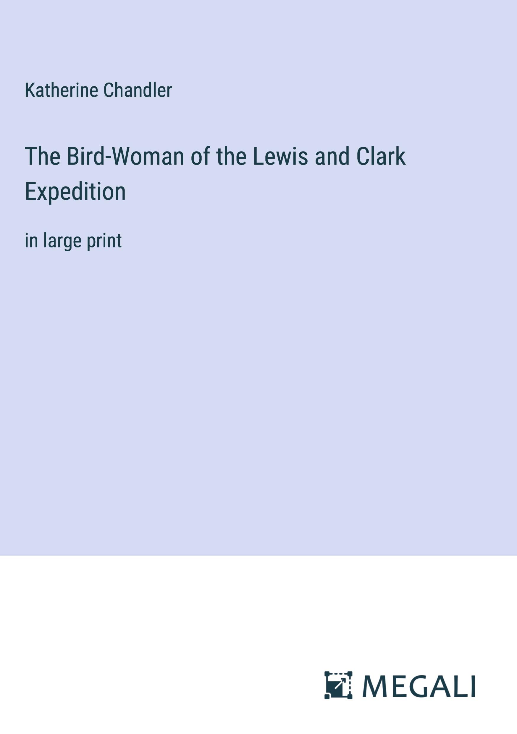 The Bird-Woman of the Lewis and Clark Expedition