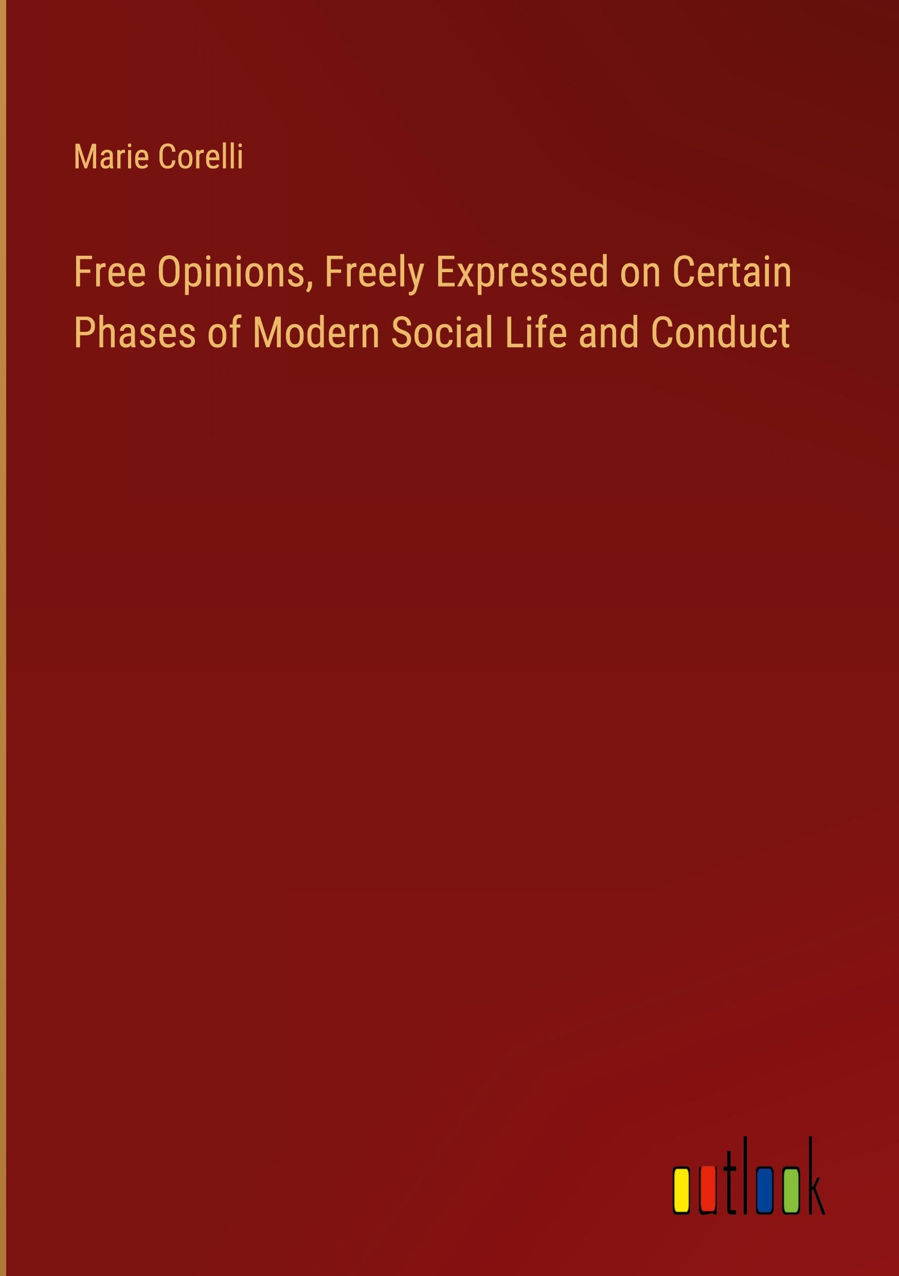 Free Opinions, Freely Expressed on Certain Phases of Modern Social Life and Conduct