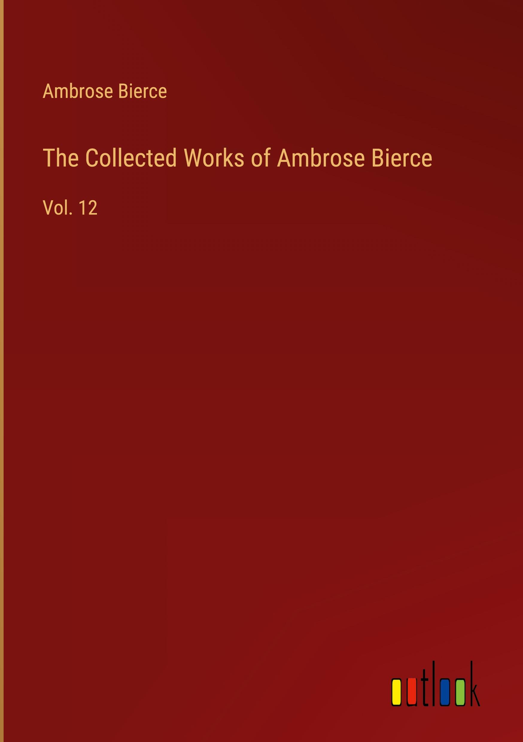 The Collected Works of Ambrose Bierce