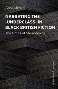 Narrating the >Underclass< in Black British Fiction