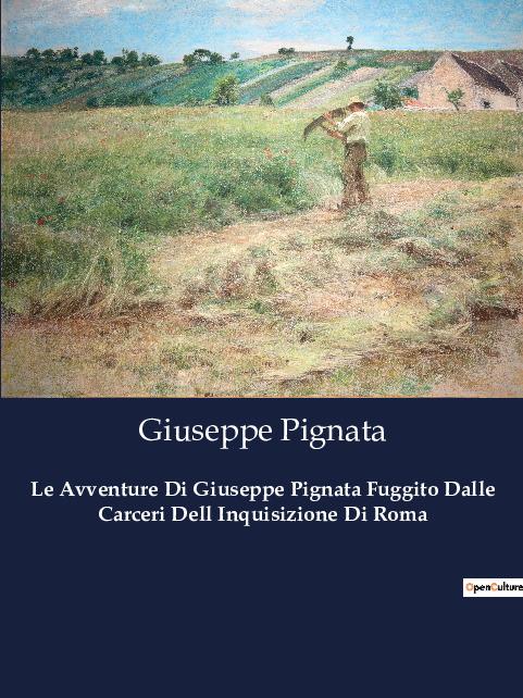 Le Avventure Di Giuseppe Pignata Fuggito Dalle Carceri Dell Inquisizione Di Roma