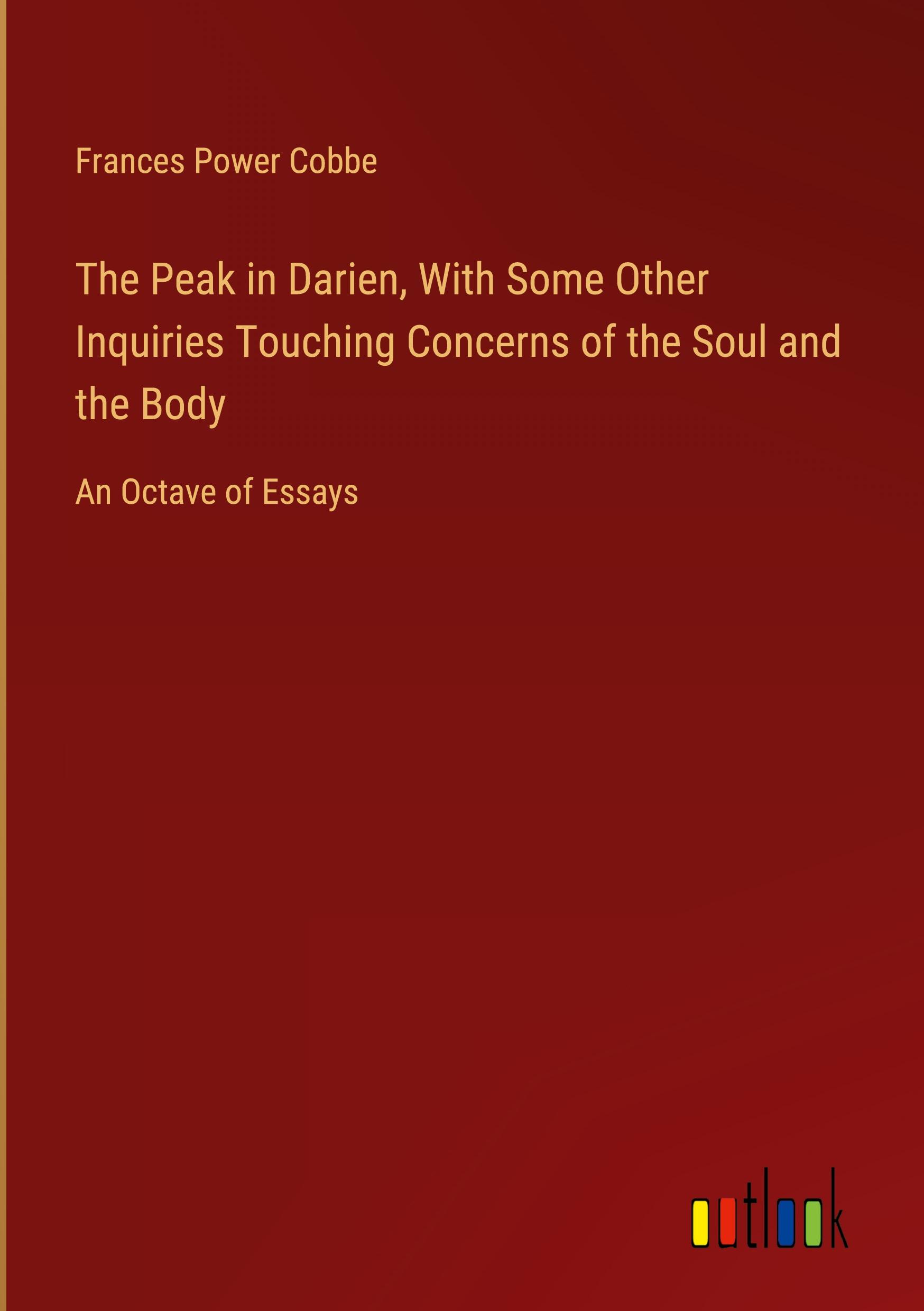 The Peak in Darien, With Some Other Inquiries Touching Concerns of the Soul and the Body