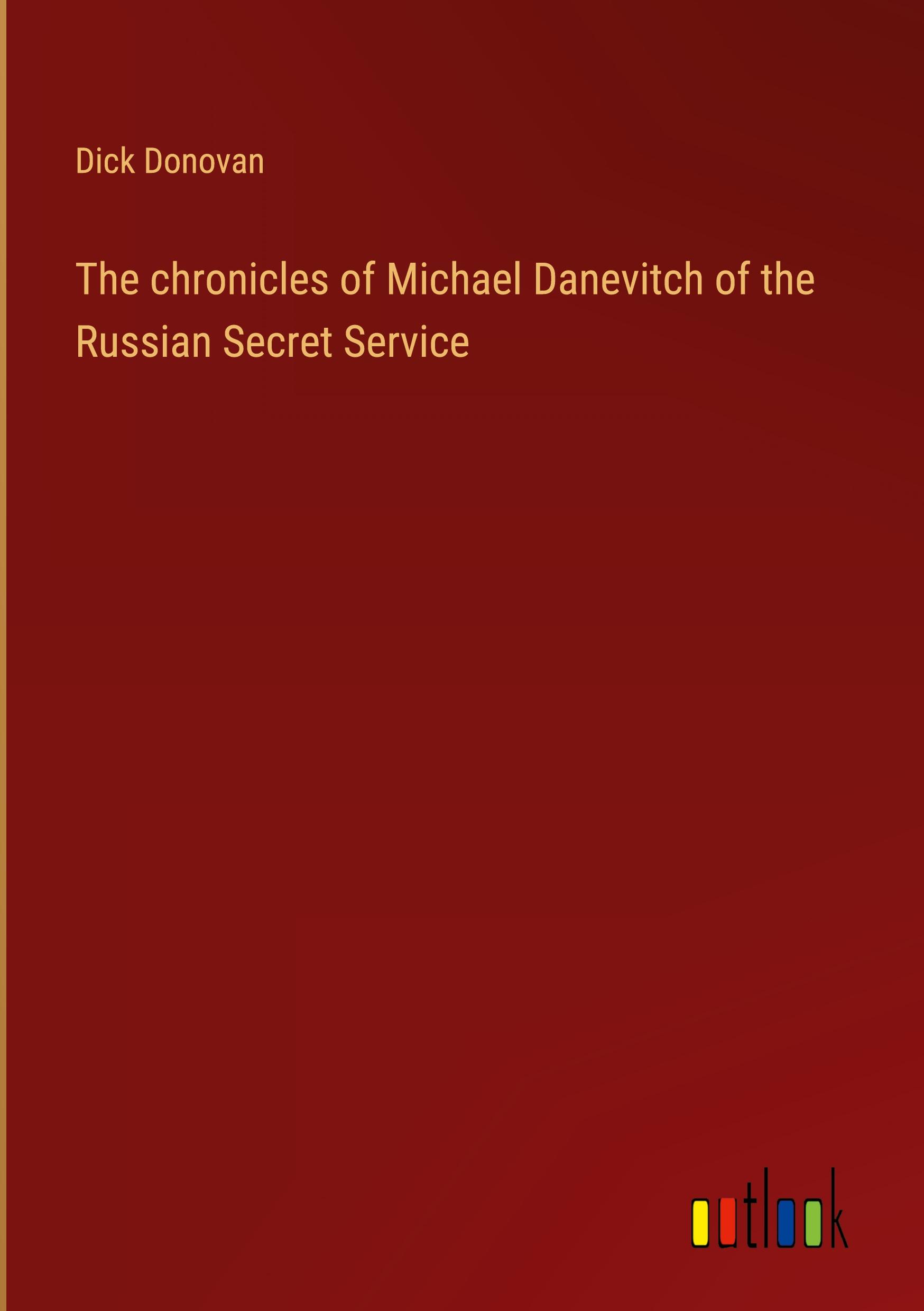 The chronicles of Michael Danevitch of the Russian Secret Service