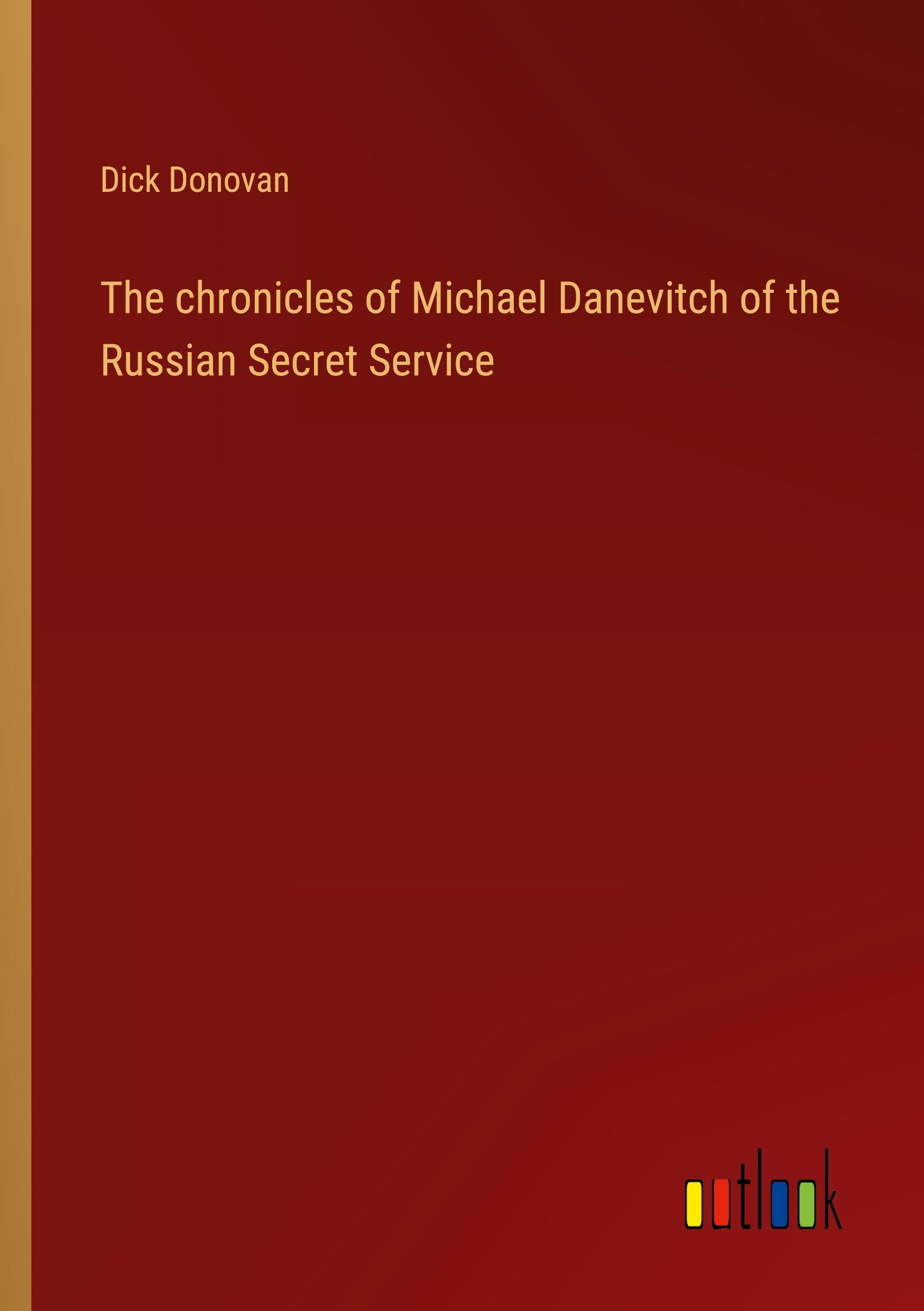 The chronicles of Michael Danevitch of the Russian Secret Service