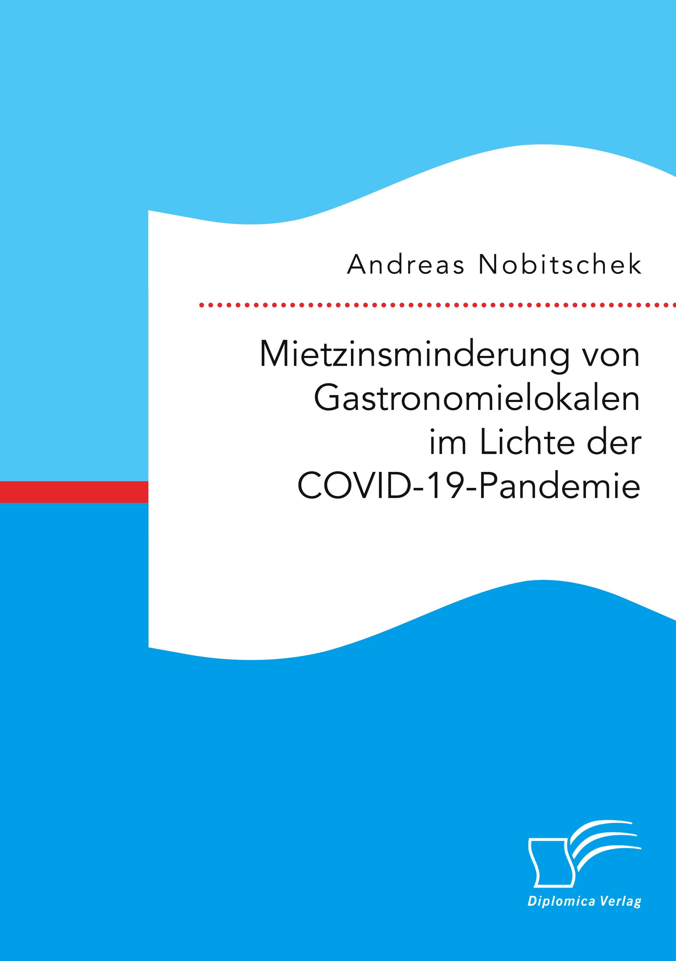 Mietzinsminderung von Gastronomielokalen im Lichte der COVID-19-Pandemie