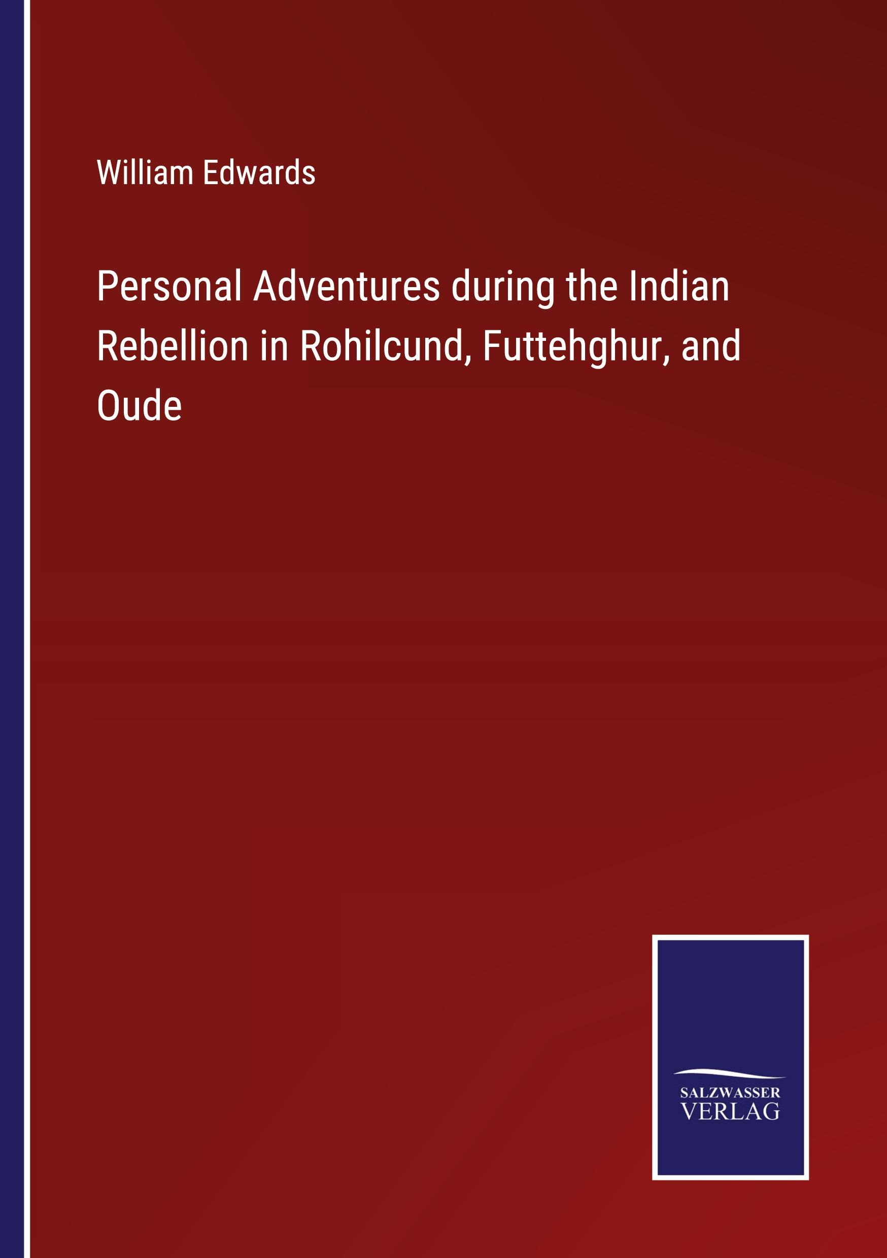 Personal Adventures during the Indian Rebellion in Rohilcund, Futtehghur, and Oude