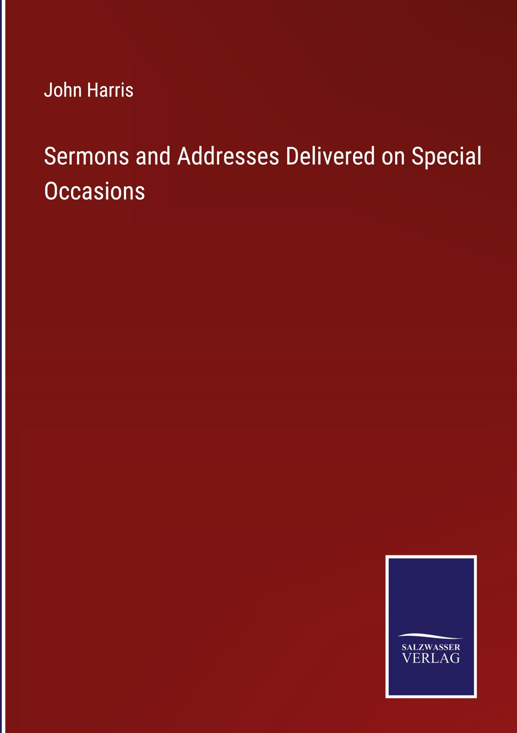 Sermons and Addresses Delivered on Special Occasions