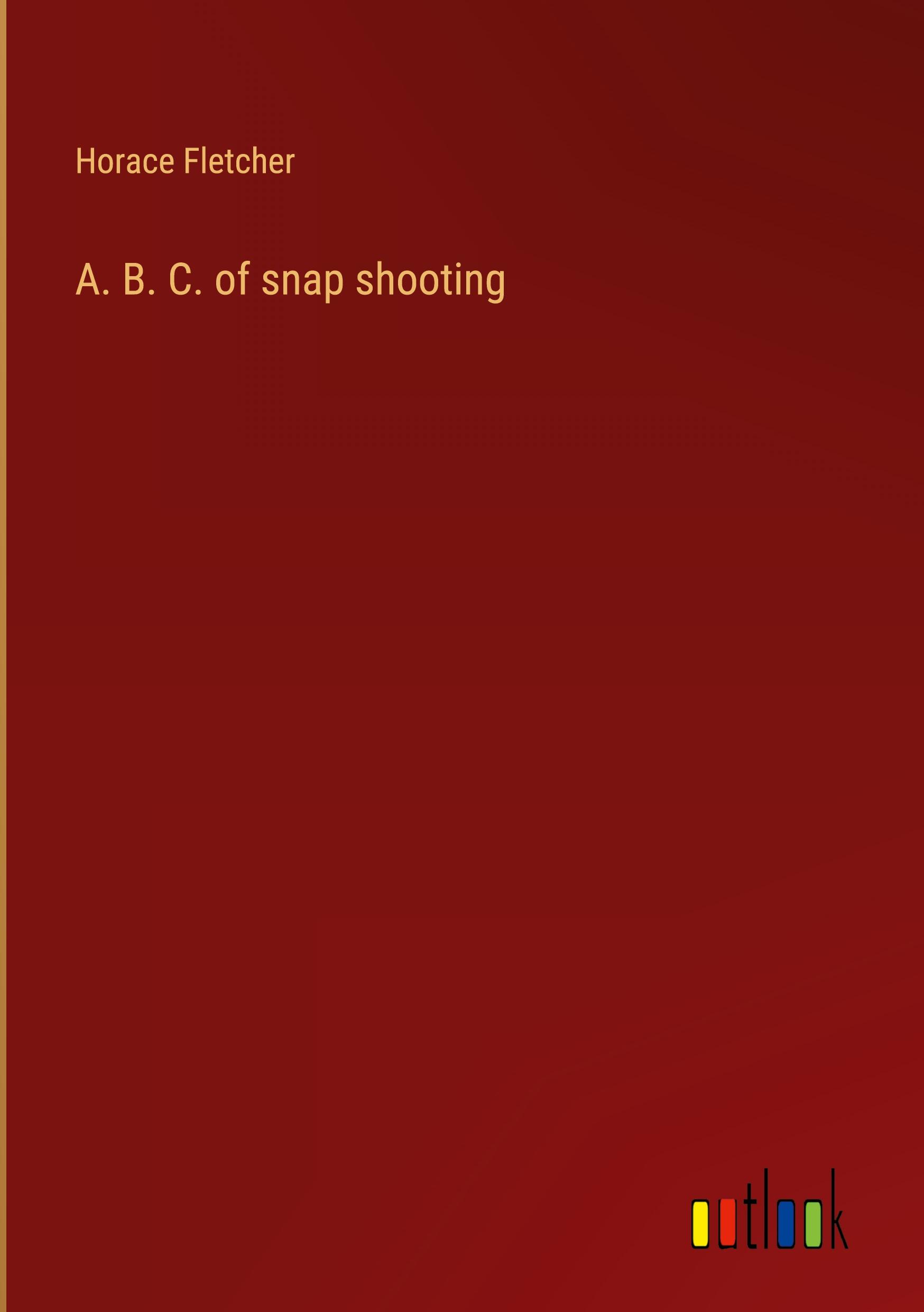 A. B. C. of snap shooting