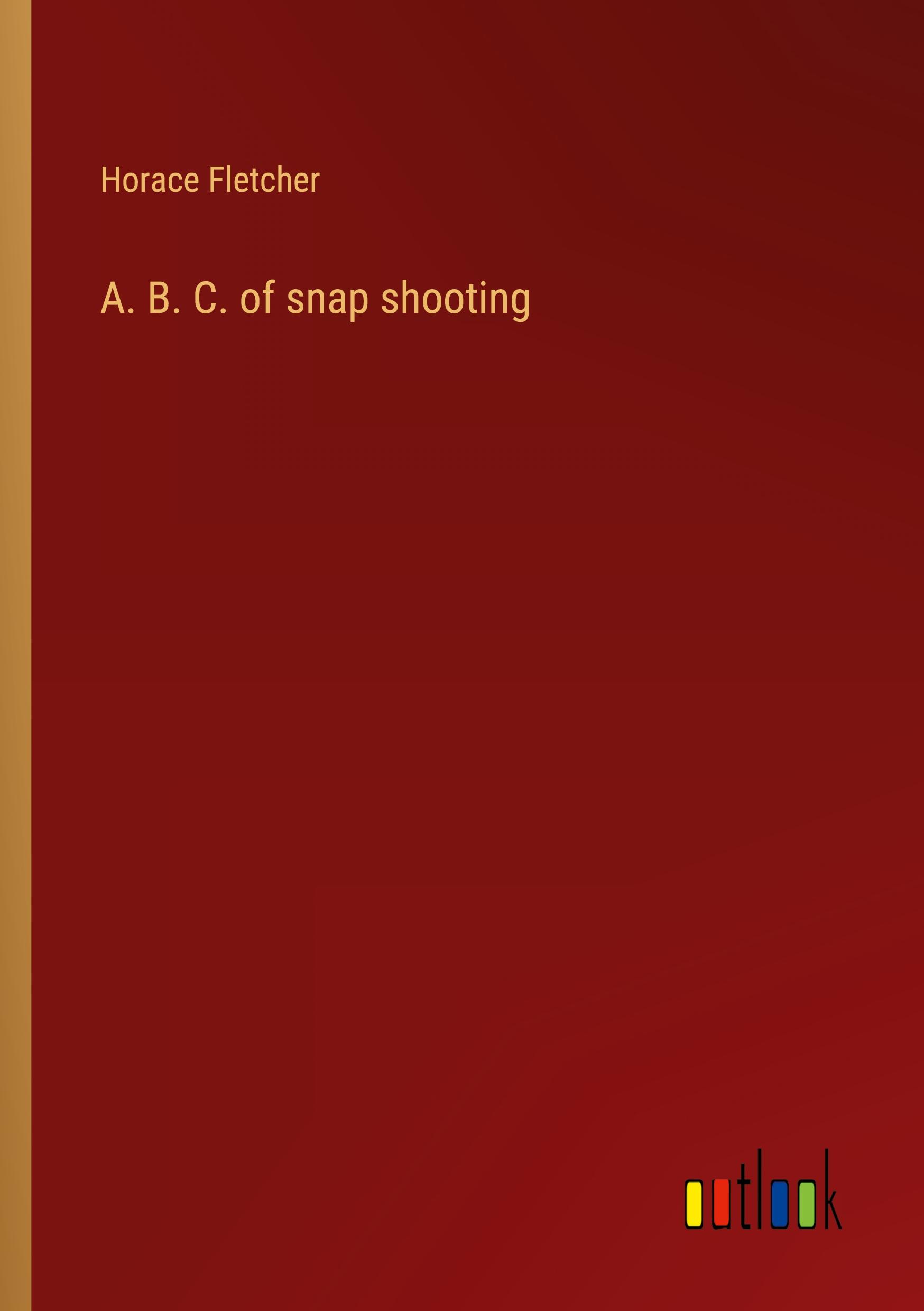 A. B. C. of snap shooting