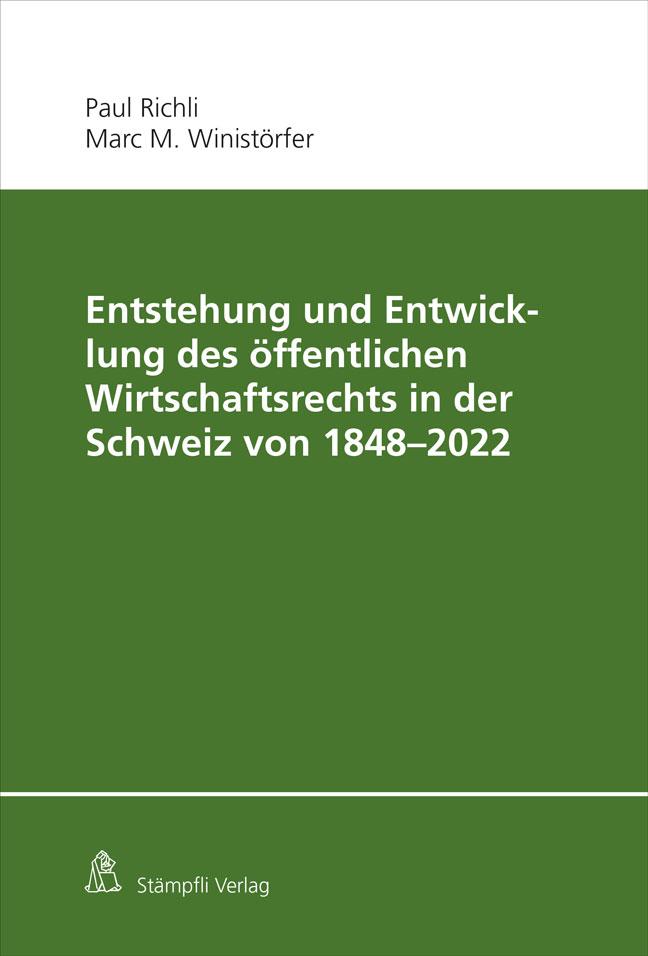 Entstehung und Entwicklung des öffentlichen Wirtschaftsrechts in der Schweiz von 1848 - 2022