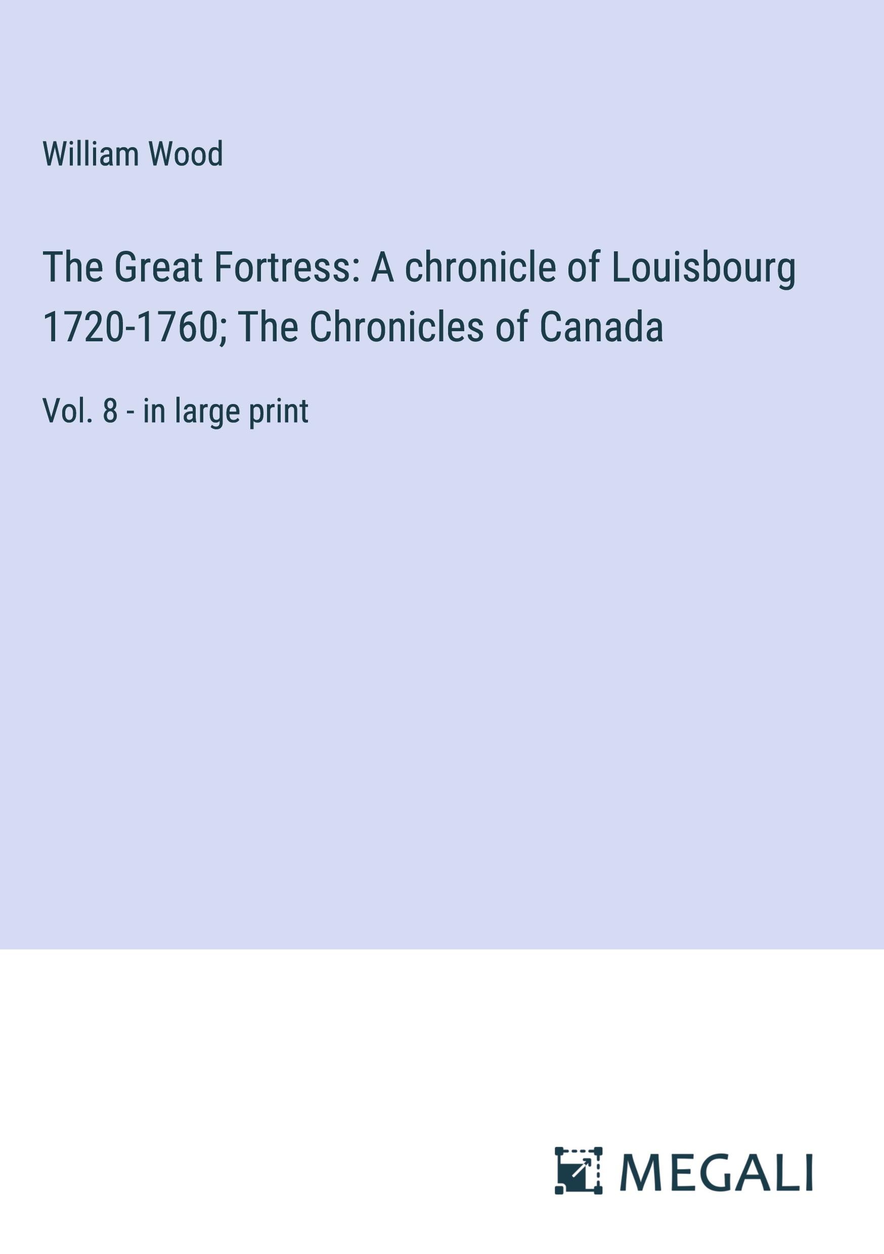 The Great Fortress: A chronicle of Louisbourg 1720-1760; The Chronicles of Canada