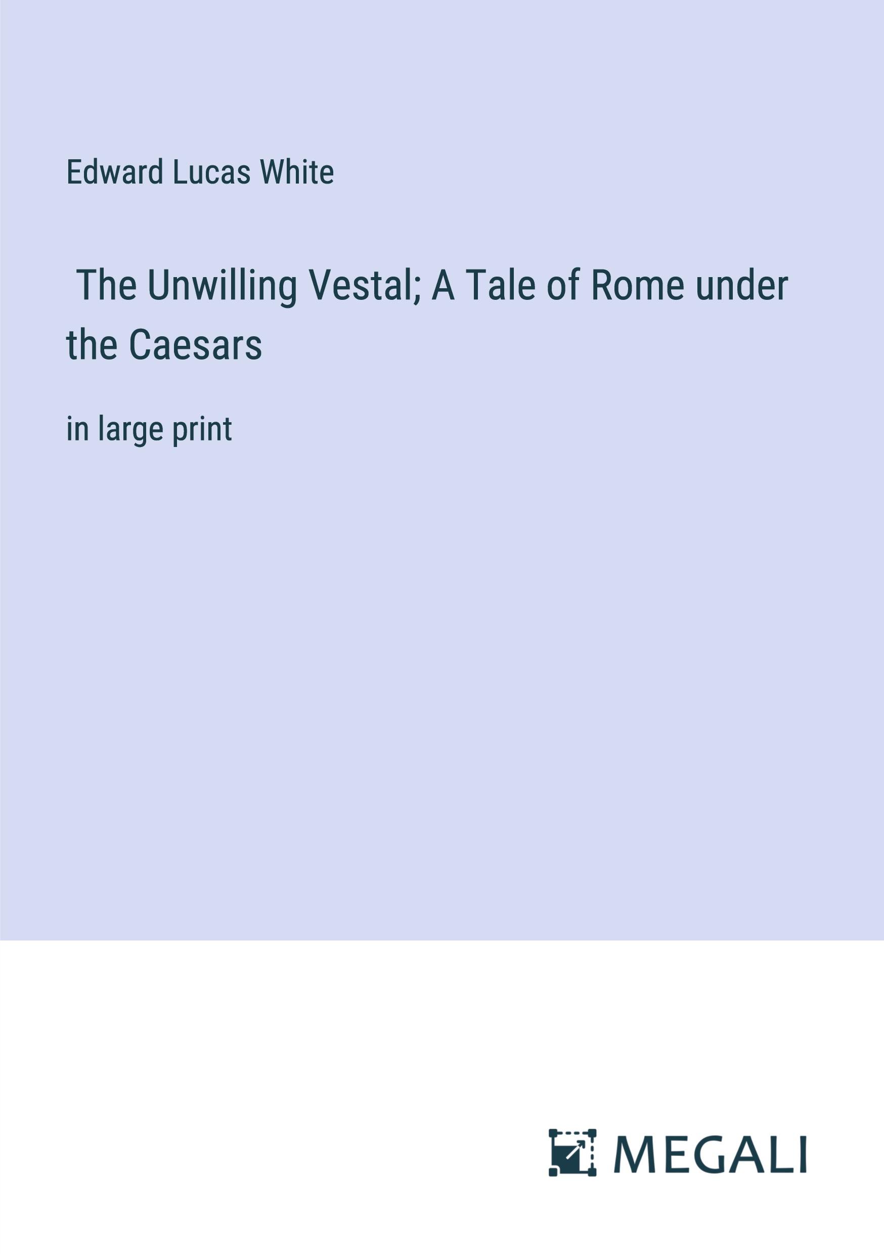 The Unwilling Vestal; A Tale of Rome under the Caesars