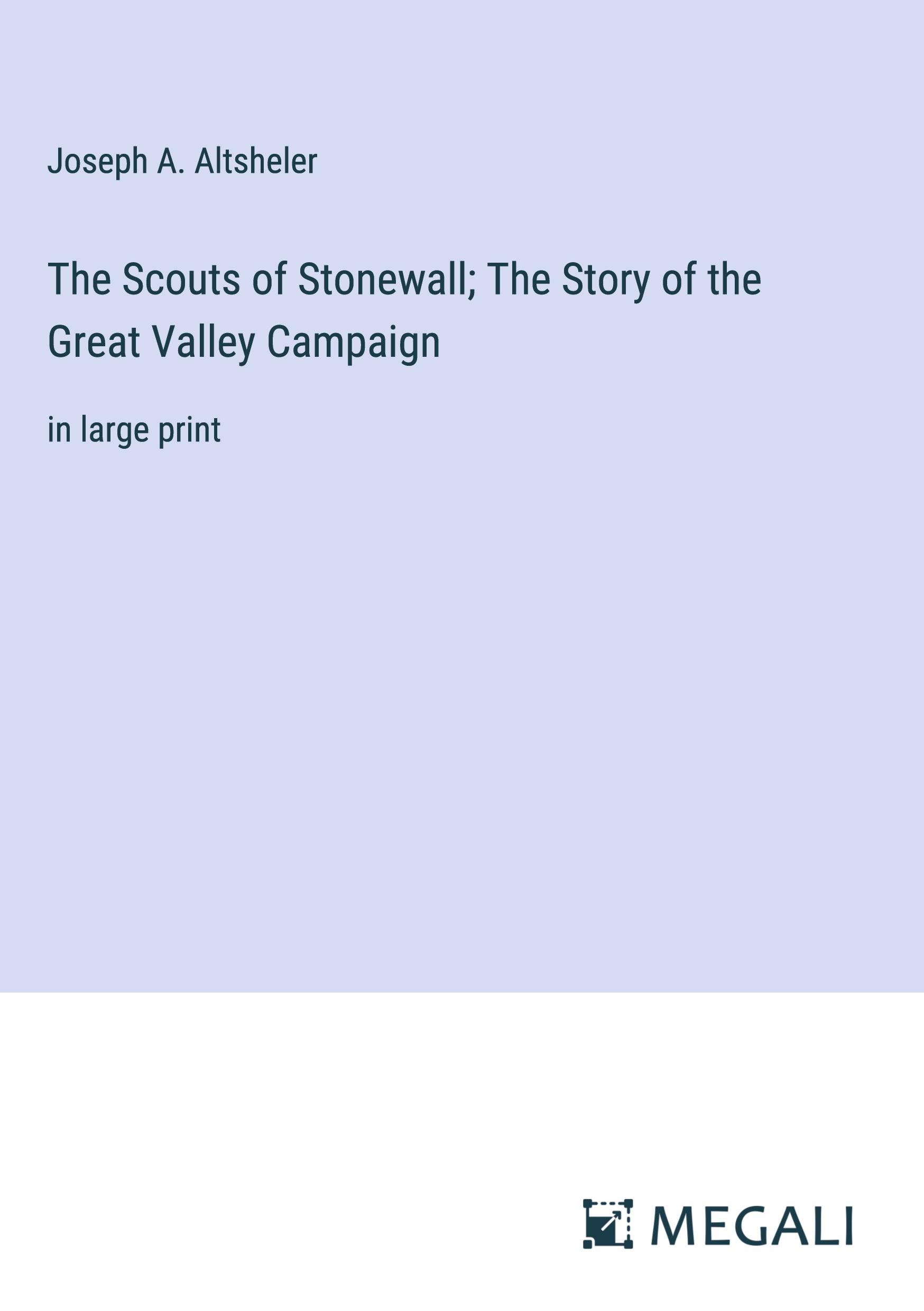 The Scouts of Stonewall; The Story of the Great Valley Campaign