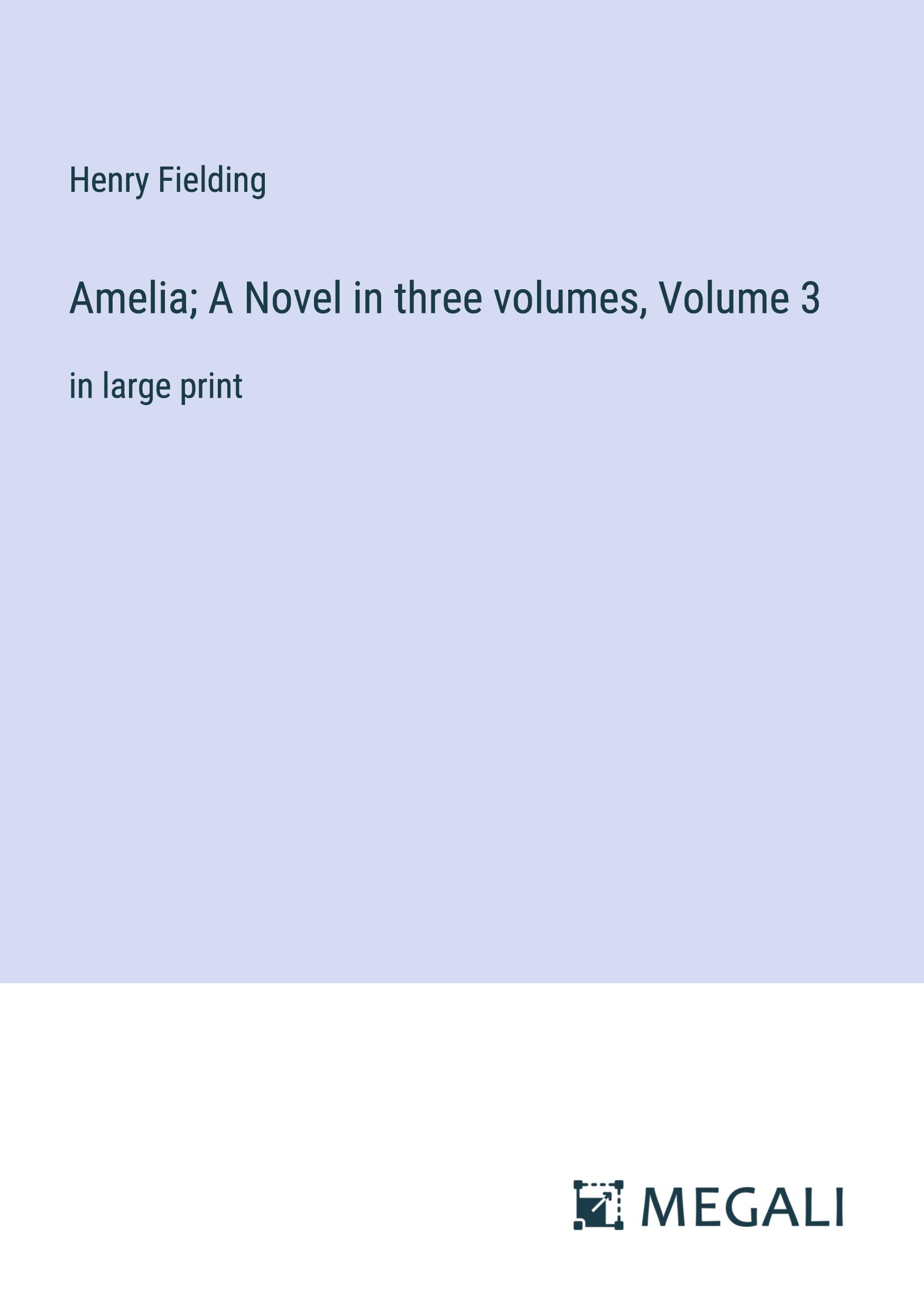 Amelia; A Novel in three volumes, Volume 3