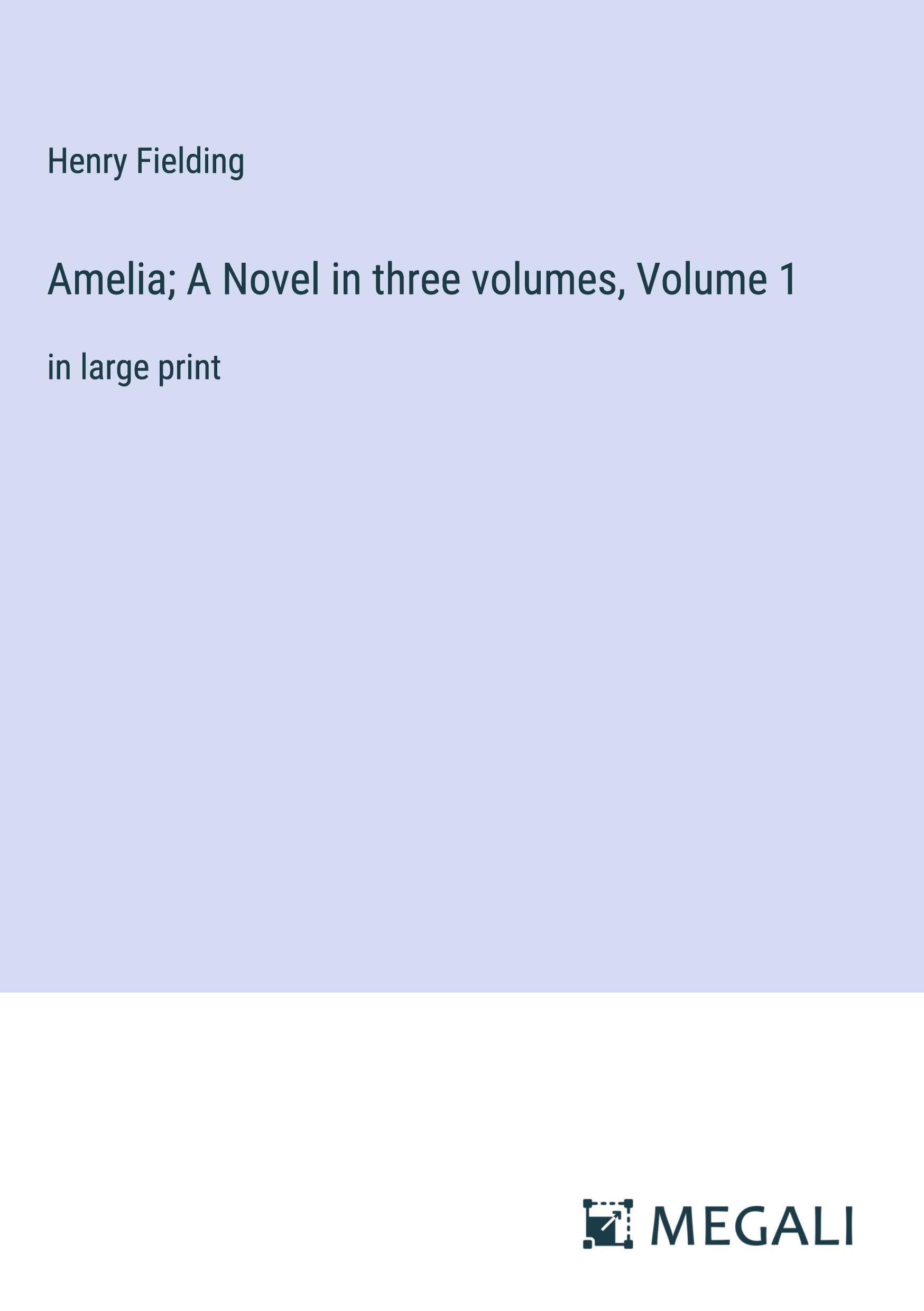 Amelia; A Novel in three volumes, Volume 1