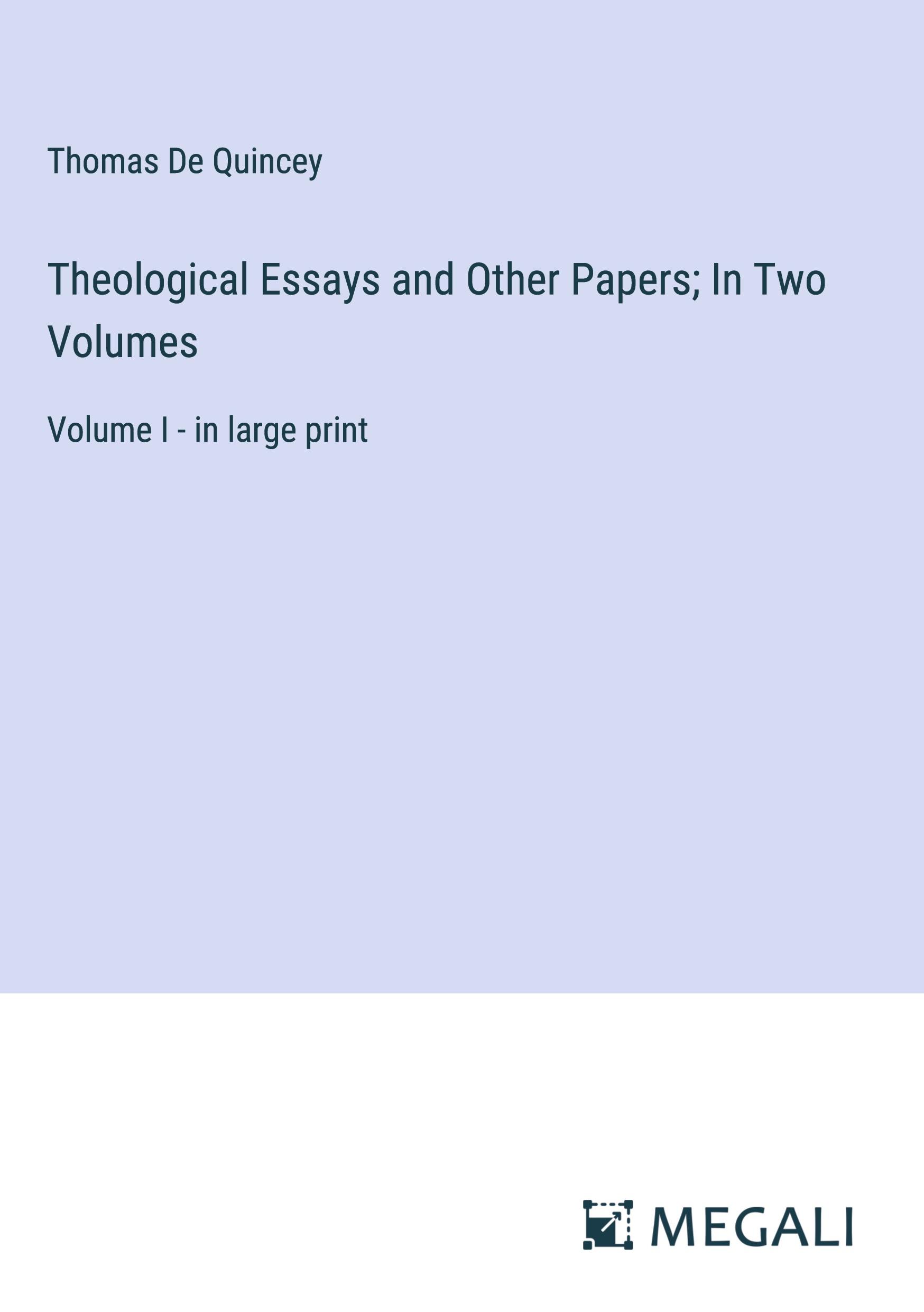 Theological Essays and Other Papers; In Two Volumes