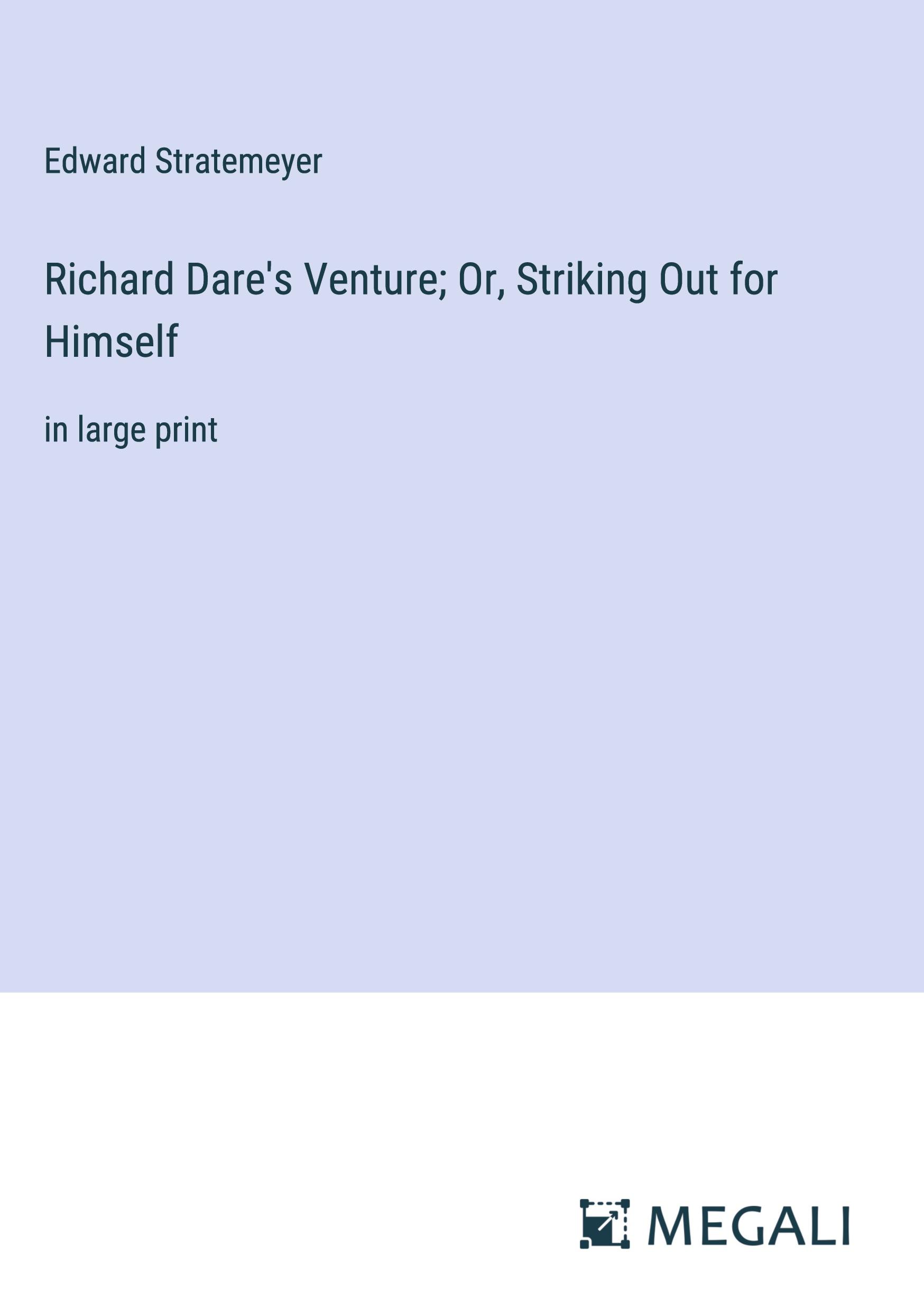 Richard Dare's Venture; Or, Striking Out for Himself