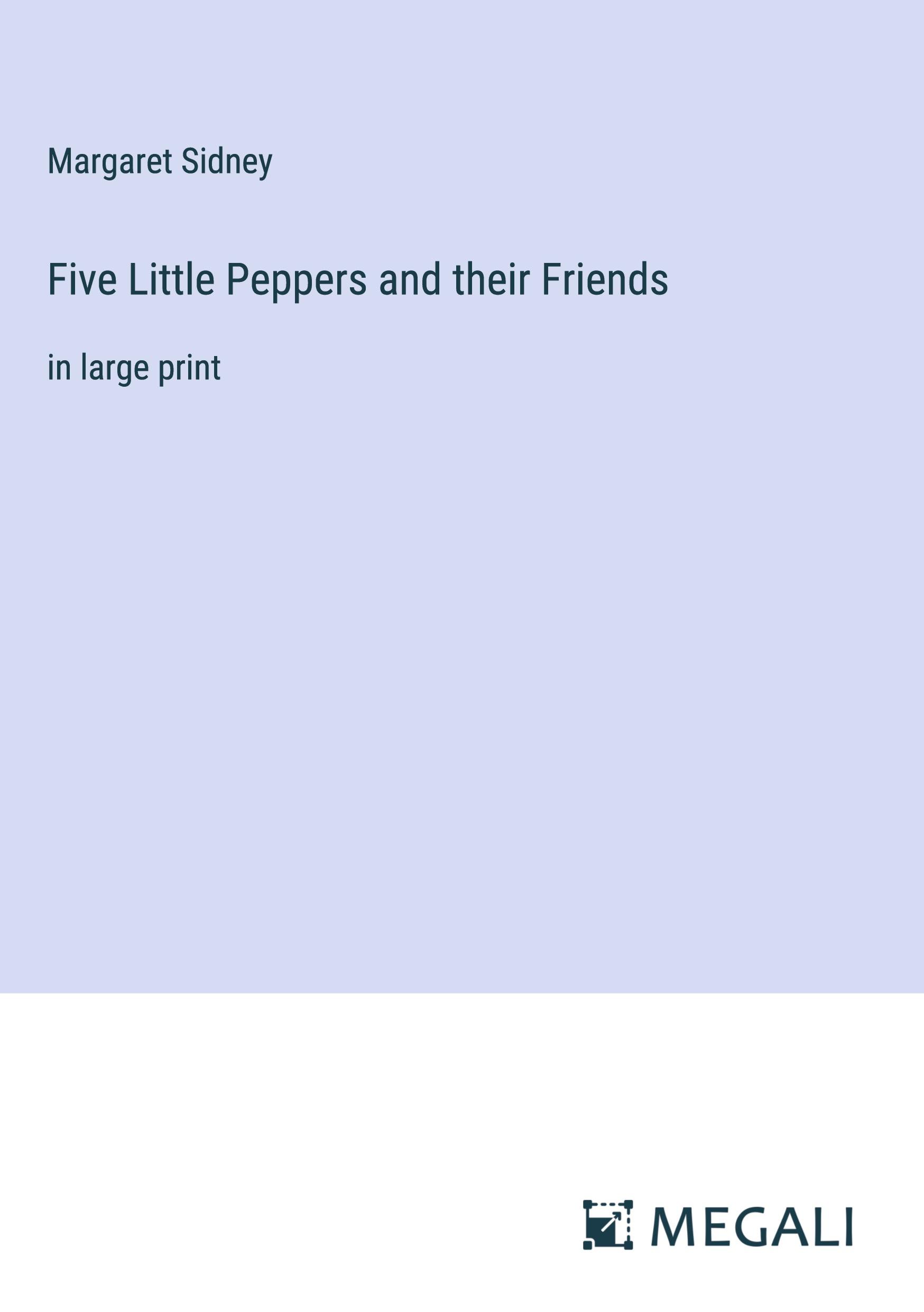 Five Little Peppers and their Friends