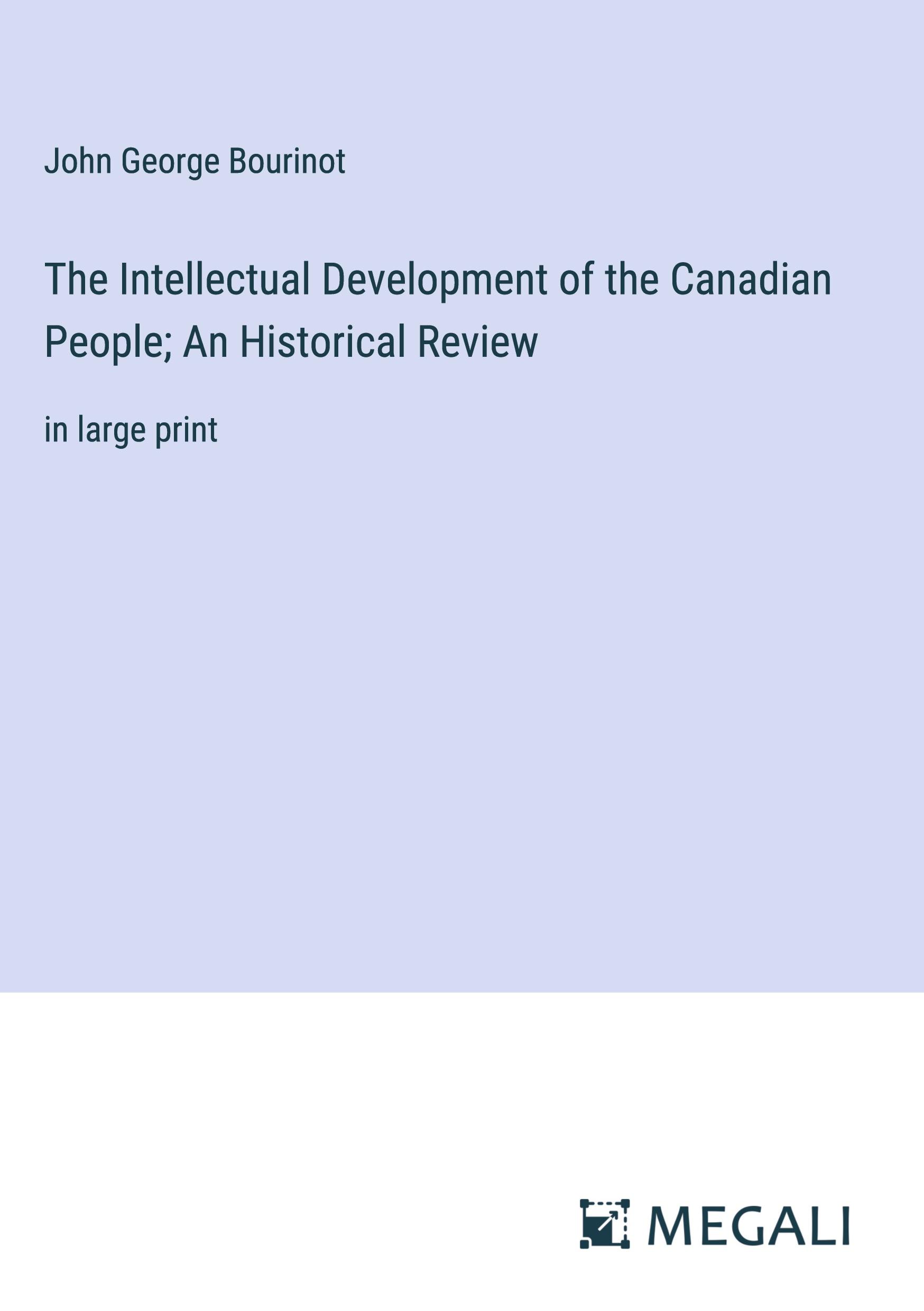 The Intellectual Development of the Canadian People; An Historical Review