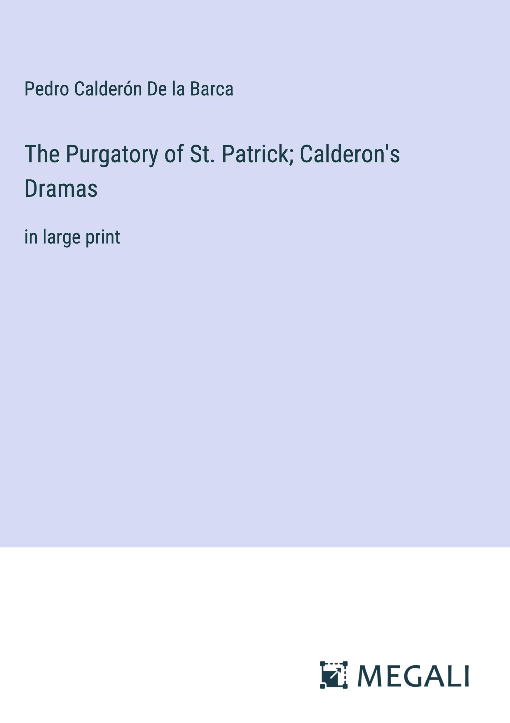 The Purgatory of St. Patrick; Calderon's Dramas