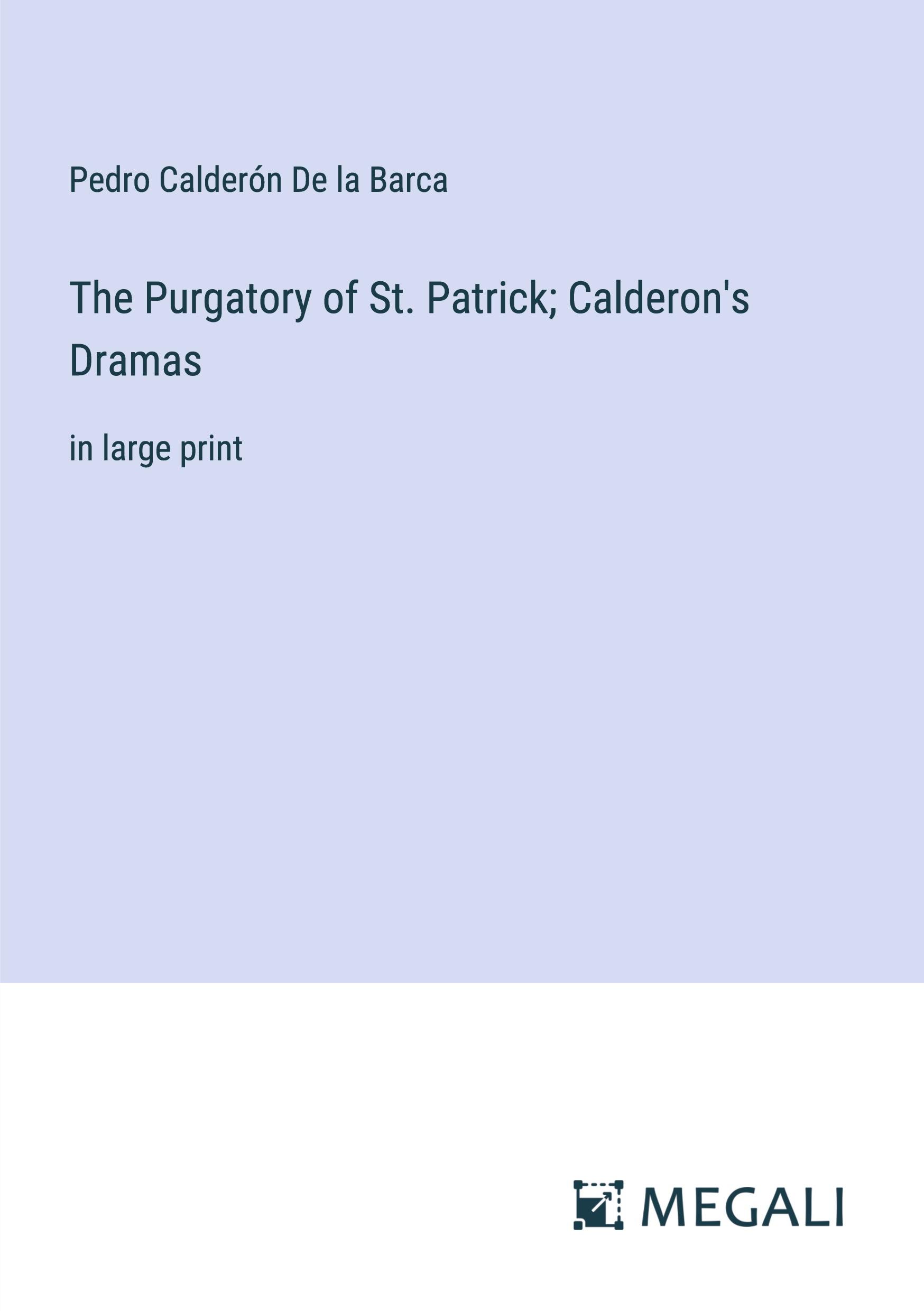 The Purgatory of St. Patrick; Calderon's Dramas