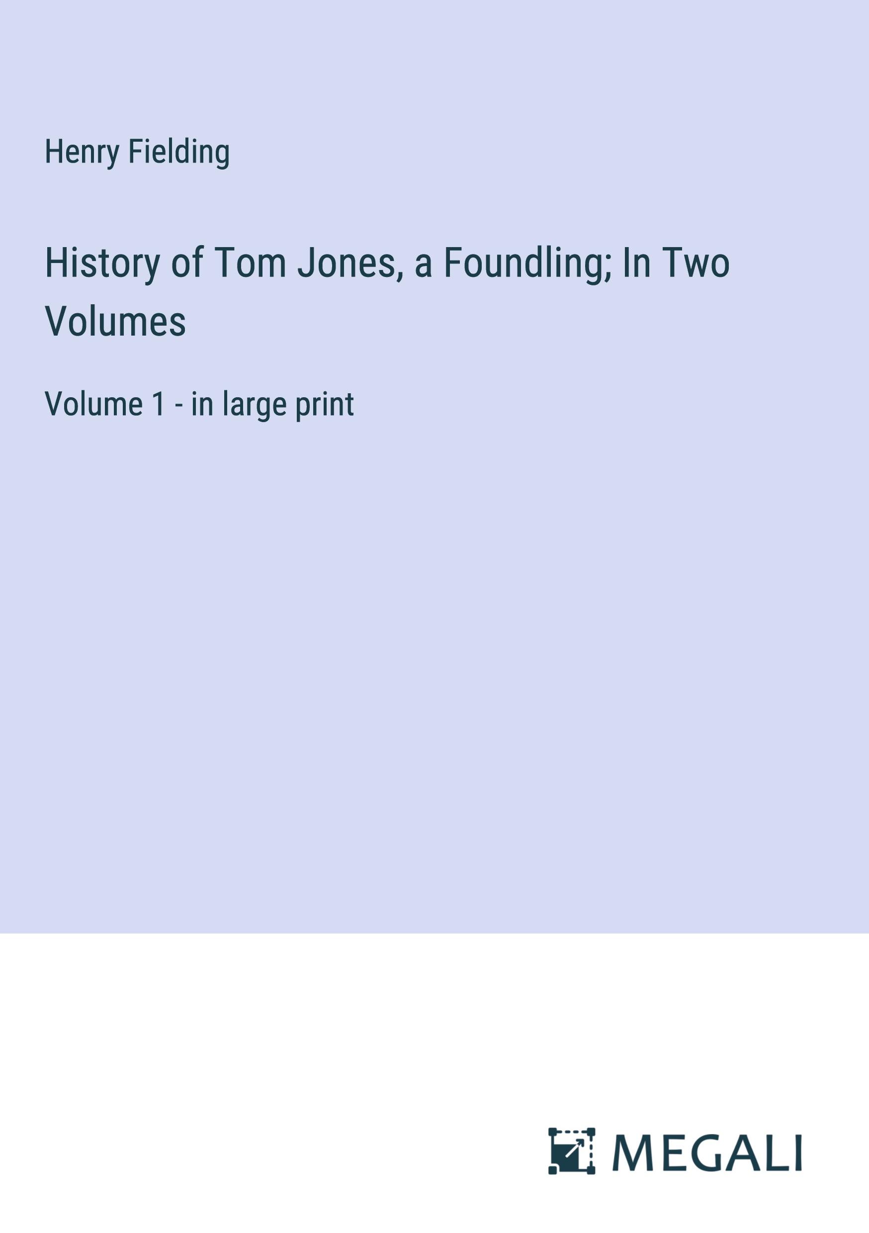 History of Tom Jones, a Foundling; In Two Volumes