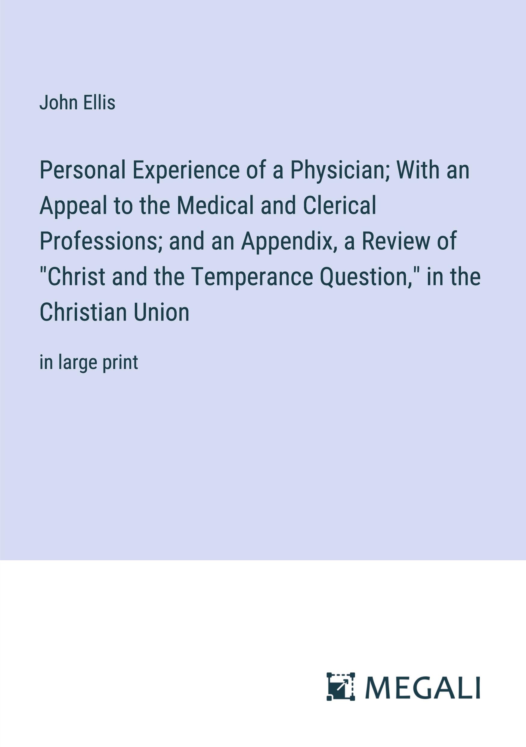 Personal Experience of a Physician; With an Appeal to the Medical and Clerical Professions; and an Appendix, a Review of "Christ and the Temperance Question," in the Christian Union